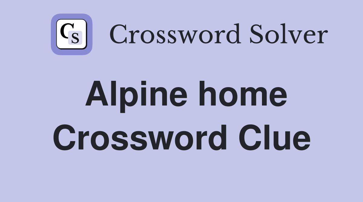 Alpine home Crossword Clue Answers Crossword Solver